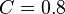 C = 0.8