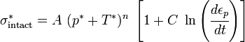 
   \sigma^{*}_{\rm intact} = A~(p^* + T^*)^n~\left[1 + C~\ln\left(\cfrac{d\epsilon_p}{dt}\right)\right]
 