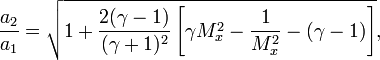 \ \frac{a_2}{a_1} = \sqrt{1 + \frac{2(\gamma - 1)}{(\gamma + 1)^2}\left[\gamma M_x^2 - \frac{1}{M_x^2} - (\gamma - 1)\right]},