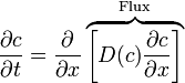 \frac{\partial c}{\partial t} = \frac{\partial}{\partial x}\overbrace{\left[ D(c)\frac{\partial c}{\partial x} \right]}^\text{Flux}