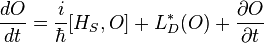 \frac{d O}{dt} =\frac{i}{\hbar} [H_S, O ] +L_D^*(O)
+\frac{\partial O}{\partial t}
