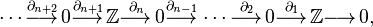 \dotsb\overset{\partial_{n+2}}{\longrightarrow\,}0
\overset{\partial_{n+1}}{\longrightarrow\,}\Z
\overset{\partial_n}{\longrightarrow\,}0
\overset{\partial_{n-1}}{\longrightarrow\,}
\dotsb
\overset{\partial_2}{\longrightarrow\,}
0
\overset{\partial_1}{\longrightarrow\,}
\Z {\longrightarrow\,}
0,