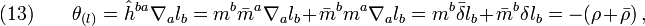 (13)\qquad \theta_{(l)}=\hat{h}^{ba}\nabla_a l_b=m^b\bar m^a\nabla_a l_b+\bar m^b m^a\nabla_a l_b =m^b\bar \delta l_b+\bar m^b \delta l_b=-(\rho+\bar\rho)\,,