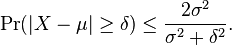 
\Pr(| X-\mu|\ge\delta)\le \frac{2\sigma^2}{\sigma^2+\delta^2}.
