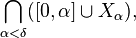 \displaystyle\bigcap_{\alpha < \delta} ( [0, \alpha] \cup X_\alpha ),