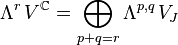 \Lambda^r\,V^\mathbb{C} = \bigoplus_{p+q=r} \Lambda^{p,q}\,V_J