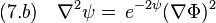 (7.b)\quad \nabla^2\psi =\,e^{-2\psi} (\nabla\Phi)^2 