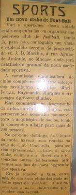 "SPORTS A new football club. Several sportsmen of this city are committed to organize a powerful football club, having already bought a vast and splendid land owned by Mr. J.D. Martins, by the Andrade Aguiar street in Macuco, where the playing field will be installed for the new sport club. The club organizing committee is composed by the following three hard-working gentlemen: Mario Ferraz de Campos, Raymundo Marques and Argemiro de Souza Júnior. This committee, carrying out this arduously required task, is relying on our great commerce for the acquisition of associates, having already achieved to enlist more than 200 people. Next Sunday, at 2 pm, there will be a meeting at the Concordia Club, where the basis of the new club shall be presented, elect its boardmembers and make other decisions for the purposes of the new sport club. It is sensible for the lack, among us, of a good club dedicated to the beautiful sport of football. We believe that the new club will fill that gap.