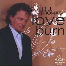 Cover art for BJ Thomas' Love to Burn album (2007)