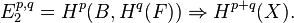  E_2^{p,q} = H^p(B, H^q(F)) \Rightarrow H^{p+q}(X).