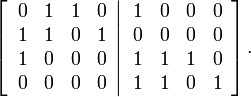 
\left[  \left.
\begin{array}
[c]{cccc}
0 & 1 & 1 & 0\\
1 & 1 & 0 & 1\\
1 & 0 & 0 & 0\\
0 & 0 & 0 & 0
\end{array}
\right\vert
\begin{array}
[c]{cccc}
1 & 0 & 0 & 0\\
0 & 0 & 0 & 0\\
1 & 1 & 1 & 0\\
1 & 1 & 0 & 1
\end{array}
\right]  .

