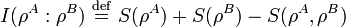 I(\rho^A:\rho^B) \ \stackrel{\mathrm{def}}{=}\  S(\rho^A) + S(\rho^B) - S(\rho^A,\rho^B)