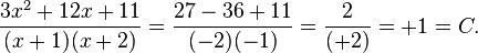 \frac{3x^2 + 12x + 11}{(x+1)(x+2)} = \frac{27 -36 +11}{(-2)(-1)} = \frac{2}{(+2)} = +1 = C.