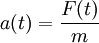  a(t)=\frac{F(t)}{m} 