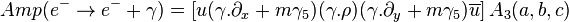 
Amp(e^- \rightarrow e^- +\gamma) = \left[ u   (\gamma. \partial_x + m\gamma_5) (\gamma.\rho)(\gamma. \partial_y +m \gamma_5) \overline{u} \right] A_3(a,b,c)
