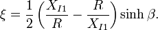 \xi=\frac{1}{2}\left(\frac{X_{I1}}{R}-\frac{R}{X_{I1}}\right)\sinh\beta.