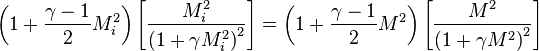 \ \left(1 + \frac{\gamma - 1}{2}M_i^2\right)\left[\frac{M_i^2}{\left(1 + \gamma M_i^2\right)^2}\right] = \left(1 + \frac{\gamma - 1}{2}M^2\right)\left[\frac{M^2}{\left(1 + \gamma M^2\right)^2}\right] 