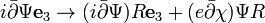 
i\bar{\partial} \Psi \mathbf{e}_3 \rightarrow 
(i \bar{\partial} \Psi) R \mathbf{e}_3 + (e\bar{\partial}\chi) \Psi R 
