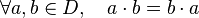 \forall a,b\in D,\quad a\cdot b=b\cdot a