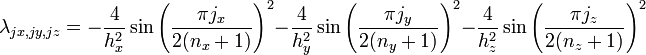  \lambda_{jx,jy,jz} = 
-\frac{4}{h_x^2} \sin\left(\frac{\pi j_x}{2(n_x + 1)}\right)^2
-\frac{4}{h_y^2} \sin\left(\frac{\pi j_y}{2(n_y + 1)}\right)^2
-\frac{4}{h_z^2} \sin\left(\frac{\pi j_z}{2(n_z + 1)}\right)^2
