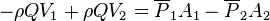 -\rho QV_1 + \rho QV_2 = \overline{P}_1A_1 - \overline{P}_2A_2