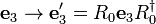 
 \mathbf{e}_3 \rightarrow \mathbf{e}_3^\prime = R_0 \mathbf{e}_3 R_0^\dagger
