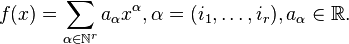 f(x)=\sum_{\alpha\in\mathbb{N}^r} a_\alpha x^\alpha, \alpha=(i_1,\ldots,i_r), a_\alpha\in \mathbb{R}.