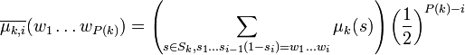 \overline{\mu_{k,i}}(w_1\ldots w_{P(k)})=\left(\sum_{s\in S_k, s_1\ldots s_{i-1}(1-s_i)=w_1\ldots w_i}\mu_k(s)\right)\left(\frac{1}{2}\right)^{P(k)-i}