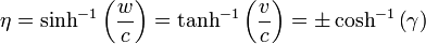 \eta = \sinh^{-1}\left(\frac{w}{c}\right) = \tanh^{-1}\left(\frac{v}{c}\right) = \pm \cosh^{-1}\left(\gamma\right) 