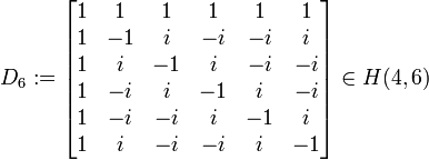  D_{6} := 
\begin{bmatrix} 1 &  1  & 1  & 1 & 1  & 1\\ 
                1 & -1  & i  & -i& -i & i \\
                1 &  i  &-1  &  i& -i &-i \\
                1 & -i  & i  & -1&  i &-i \\
                1 & -i  &-i  &  i& -1 & i \\
                1 &  i  &-i  & -i&  i & -1 \\
                \end{bmatrix}
\in H(4,6)
