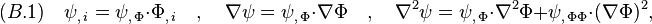 
(B.1)\quad    \psi_{,\,i}=\psi_{,\,\Phi}\cdot \Phi_{,\,i} \quad,\quad \nabla\psi=\psi_{,\,\Phi}\cdot \nabla \Phi  \quad,\quad
\nabla^2\psi=\psi_{,\,\Phi}\cdot \nabla^2 \Phi+\psi_{,\,\Phi\Phi}\cdot (\nabla \Phi)^2 ,
