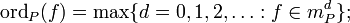 \operatorname{ord}_P(f)=\max\{d=0,1,2,\ldots: f\in m^d_P\};