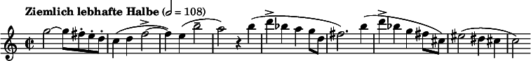 
  \relative c'' { \clef treble \time 2/2 \tempo "Ziemlich lebhafte Halbe" 2 = 108 g'2~ g8 fis-. e-. d-. c4( d f2->~ f4) e( b'2-- a) r4 b( d-> bes a g8 d fis2.) b4( d-> bes g fis8 cis) eis2( dis4 cis c2) }
