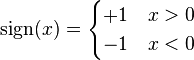 
\text{sign}(x) = \begin{cases} 
 +1 & x > 0 \\
 -1 & x < 0 
 \end{cases}
