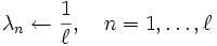 \lambda_n \leftarrow \frac{1}{\ell},\quad n=1,\dots,\ell